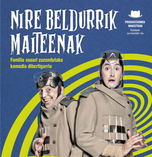 NIRE BELDURRIK MAITEENAK antzezlanerako bi sarrera bikoitz